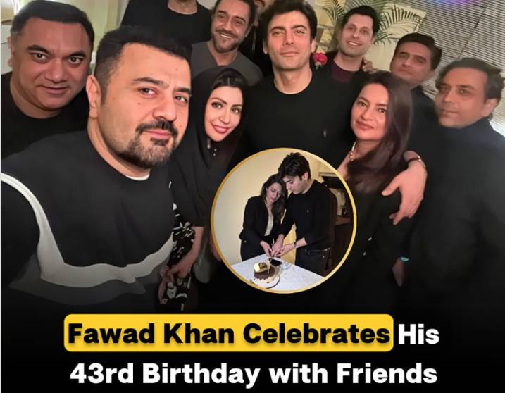 Fawad Khan celebrates birthday with close friends