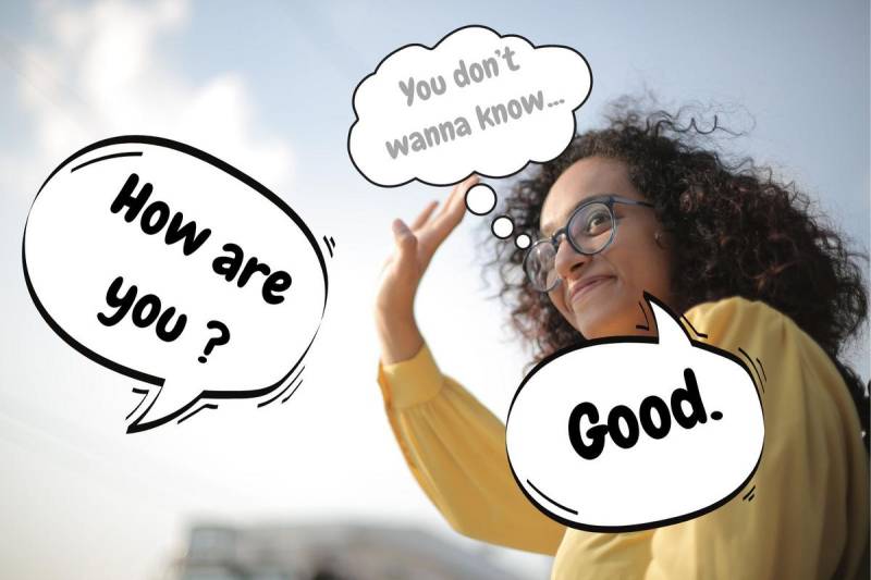“How are you?” Do you really wanna know