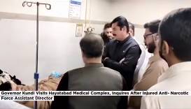 Faisal Karim Kundi visits Hayatabad medical complex, meets injured ANF officer